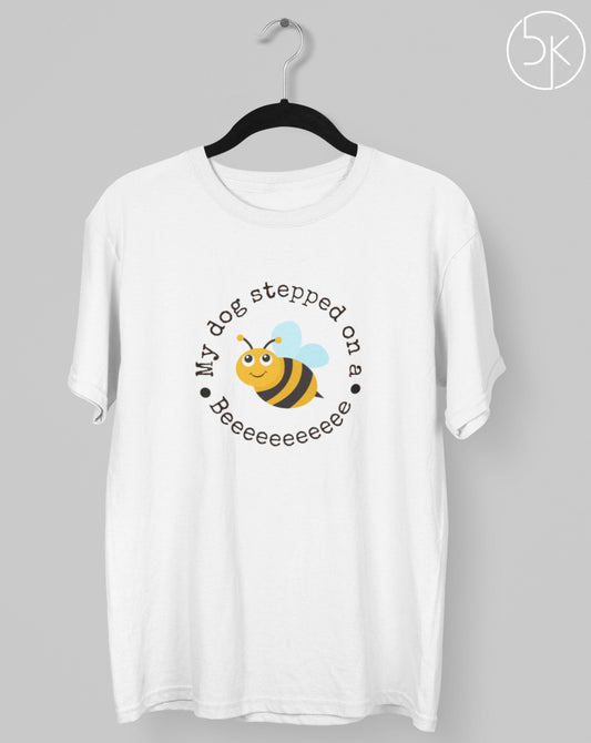 My Dog Stepped On Bee T-shirt Printrove