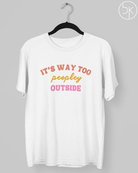 Too Peopley Outside T-shirt Printrove